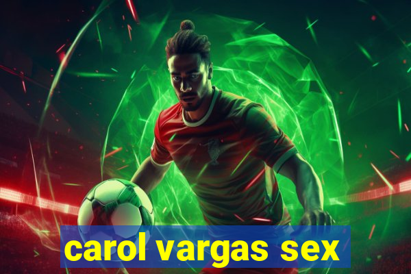 carol vargas sex